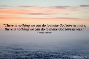 nothing i can do to make god love me more